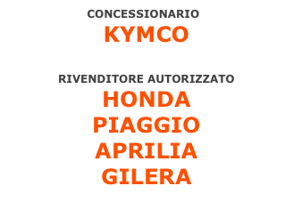 CONCESSIONARIO
KYMCO

rivenditore autorizzato
HONDA
PIAGGIO
APRILIA
GILERA